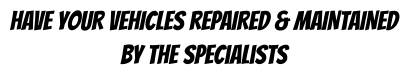hAVE yOUR vEHICLES rEPAIRED & mAINTAINED By The Specialists