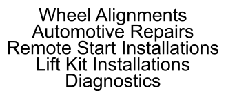 Wheel Alignments Automotive Repairs Remote Start Installations Lift Kit Installations Diagnostics